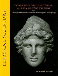 Classical Sculpture: Catalogue of the Cypriot, Greek, and Roman Stone Sculpture in the University of Pennsylvania Museum of Archaeology and Anthropology (University Museum Monograph, 125)