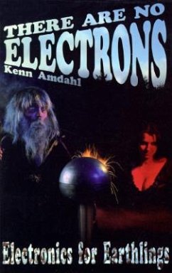 There Are No Electrons: Electronic for Earthlings - Amdahl, Kenn