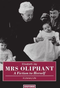 Mrs Oliphant: A Fiction to Herself: A Literary Life - Jay, Elisabeth