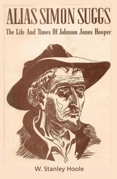 Alias Simon Suggs: The Life and Times of Johnson Jones Hooper - Hoole, William Stanley