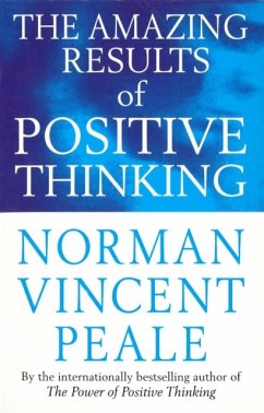 The Amazing Results Of Positive Thinking - Peale, Norman Vincent