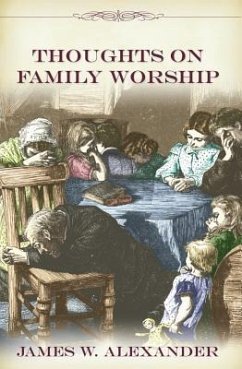 Thoughts on Family Worship - Alexander, James W.