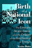 Birth of a National Icon: The Literary Avant-Garde and the Origins of the Intellectual in France