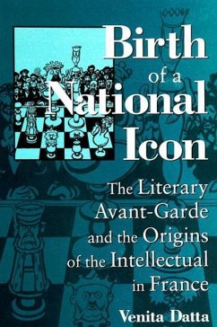 Birth of a National Icon: The Literary Avant-Garde and the Origins of the Intellectual in France - Datta, Venita