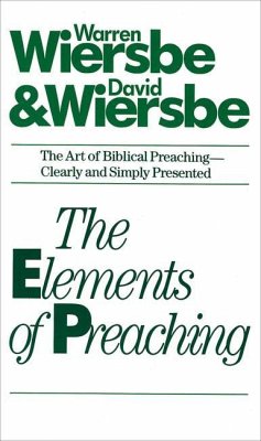 The Elements of Preaching - Wiersbe, Warren W.; Wiersbe, David