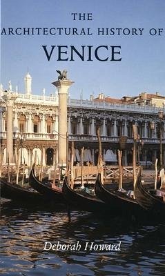 The Architectural History of Venice - Howard, Deborah