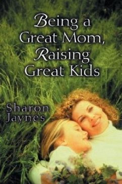 Being a Great Mom, Raising Great Kids - Jaynes, Sharon