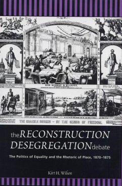 The Reconstruction Desegregation Debate - Wilson, Kirt H