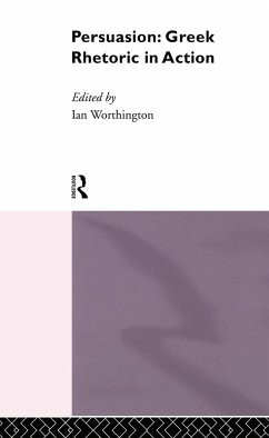 Persuasion: Greek Rhetoric in Action - Worthington, Ian (ed.)