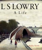 L.S. Lowry: A Life