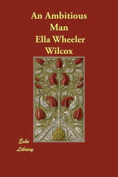 An Ambitious Man - Wilcox, Ella Wheeler