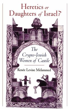 Cover Heretics or Daughters of Israel? the Crypto-Jewish Women of Castile