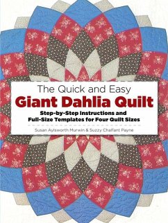 The Quick and Easy Giant Dahlia Quilt: Step-By-Step Instructions and Full-Size Templates for Four Quilt Sizes - Murwin, Susan Aylsworth; Payne, Suzzy Chalfant