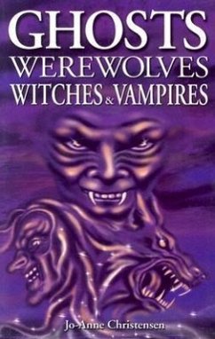 Ghosts, Werewolves, Witches & Vampires - Christensen, Jo-Anne