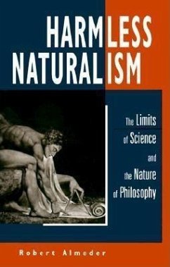 Harmless Naturalism: The Limits of Science and the Nature of Philosophy - Almeder, Robert