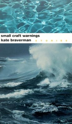 Small Craft Warnings: Stories - Braverman, Kate