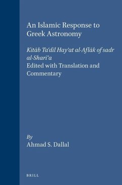 An Islamic Response to Greek Astronomy: Kitāb Ta'dīl Hay'at Al-Aflāk of Sadr Al-Sharī'a. Edited with Translation and Commentary - Dallal, Ahmad