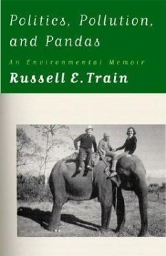 Politics, Pollution, and Pandas: An Environmental Memoir - Train, Russell E.