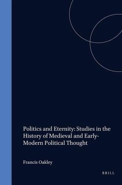 Politics and Eternity: Studies in the History of Medieval and Early-Modern Political Thought - Oakley, Francis