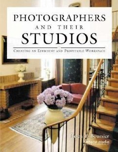 Photographers and Their Studios: Creating an Efficient and Profitable Workspace - Boursier, Helen T.
