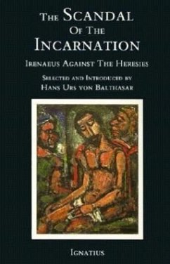 Scandal of the Incarnation: Irenaeus Against the Heresies - Balthasar, Hans Urs Von