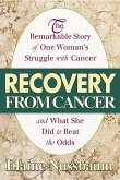 Recovery from Cancer: The Remarkable Story of One Woman's Struggle with Cancer and What She Did to Beat the Odds