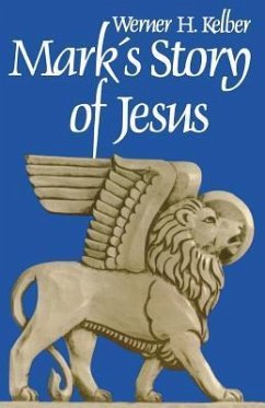 Marks Story of Jesus - Kelber, Wilhelm; Kelber, Werner H