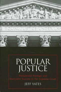 Popular Justice: Presidential Prestige and Executive Success in the Supreme Court - Yates, Jeff