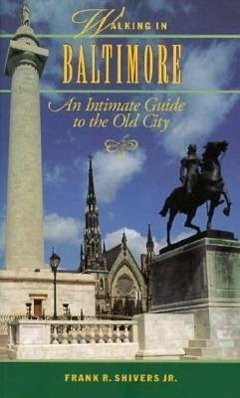 Walking in Baltimore: An Intimate Guide to the Old City - Shivers, Frank R.