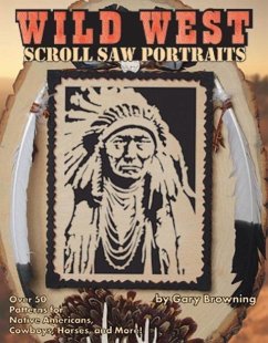 Wild West Scroll Saw Portraits: Over 50 Patterns for Native Americans, Cowboys, Horses, and More! - Browning, Gary