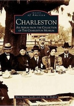 Charleston: An Album from the Collection of the Charleston Museum - Moore Jacoby, Mary; Meffert, John W.