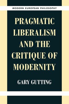 Pragmatic Liberalism and the Critique of Modernity - Gutting, Gary