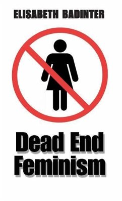 Dead End Feminism - Badinter, Elisabeth