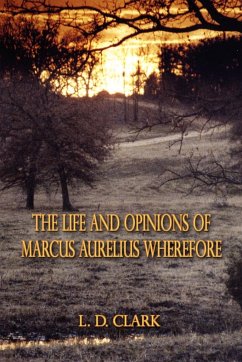 The Life and Opinions of Marcus Aurelius Wherefore