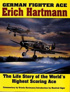 German Fighter Ace Erich Hartmann: The Life Story of the World's Highest Scoring Ace - Hartman, Ursula