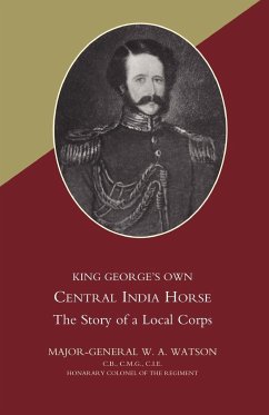 King Georgeos Own Central India Horse - Watson, W. A.; Major General W. a. Watson, General W. a; Major General W. a. Watson