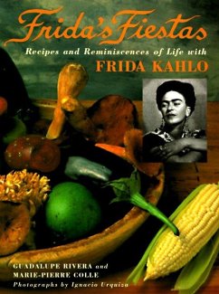 Frida's Fiestas: Recipes and Reminiscences of Life with Frida Kahlo: A Cookbook - Colle, Marie-Pierre; Rivera, Guadalupe