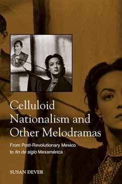 Celluloid Nationalism and Other Melodramas: From Post-Revolutionary Mexico to Fin de Siglo Mexamerica - Dever, Susan