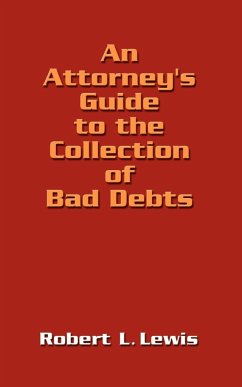 An Attorney's Guide to the Collection of Bad Debts - Lewis, Robert L.