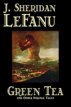 Green Tea and Other Strange Tales by J. Sheridan LeFanu, Fiction, Literary, Horror, Fantasy - Le Fanu, J. Sheridan; Le Fanu, Joseph Sheridan