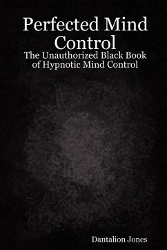 Perfected Mind Control - The Unauthorized Black Book of Hypnotic Mind Control - Ellis, Jk