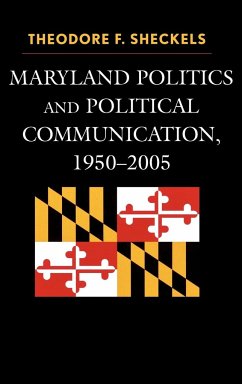 Maryland Politics and Political Communication, 1950-2005 - Sheckels, Theodore F.