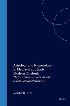 Astrology and Numerology in Medieval and Early Modern Catalonia: The Tractat de Prenostication de la Vida Natural Dels Hòmens - Lucas, John Scott