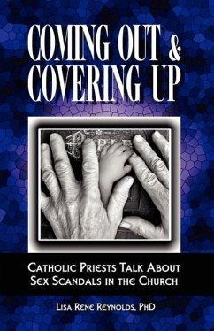 Coming Out & Covering Up: Catholic Priests Talk about Sex Scandals in the Church - Reynolds, Lisa Rene; Reynolds, Lisa Rene