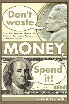 Don't Waste Money, Spend it! - Wysocki, Lisa