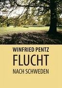 Flucht nach Schweden - Pentz, Winfried