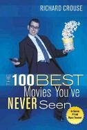 The 100 Best Movies You've Never Seen - Crouse, Richard