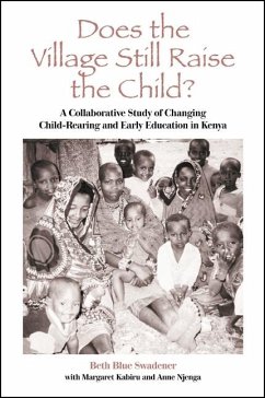 Does the Village Still Raise the Child?: A Collaborative Study of Changing Child-Rearing and Early Education in Kenya - Swadener, Beth Blue