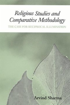 Religious Studies and Comparative Methodology: The Case for Reciprocal Illumination - Sharma, Arvind