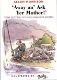 Away An' Ask Yer Mother!: Your Scottish Father's Favorite Sayings